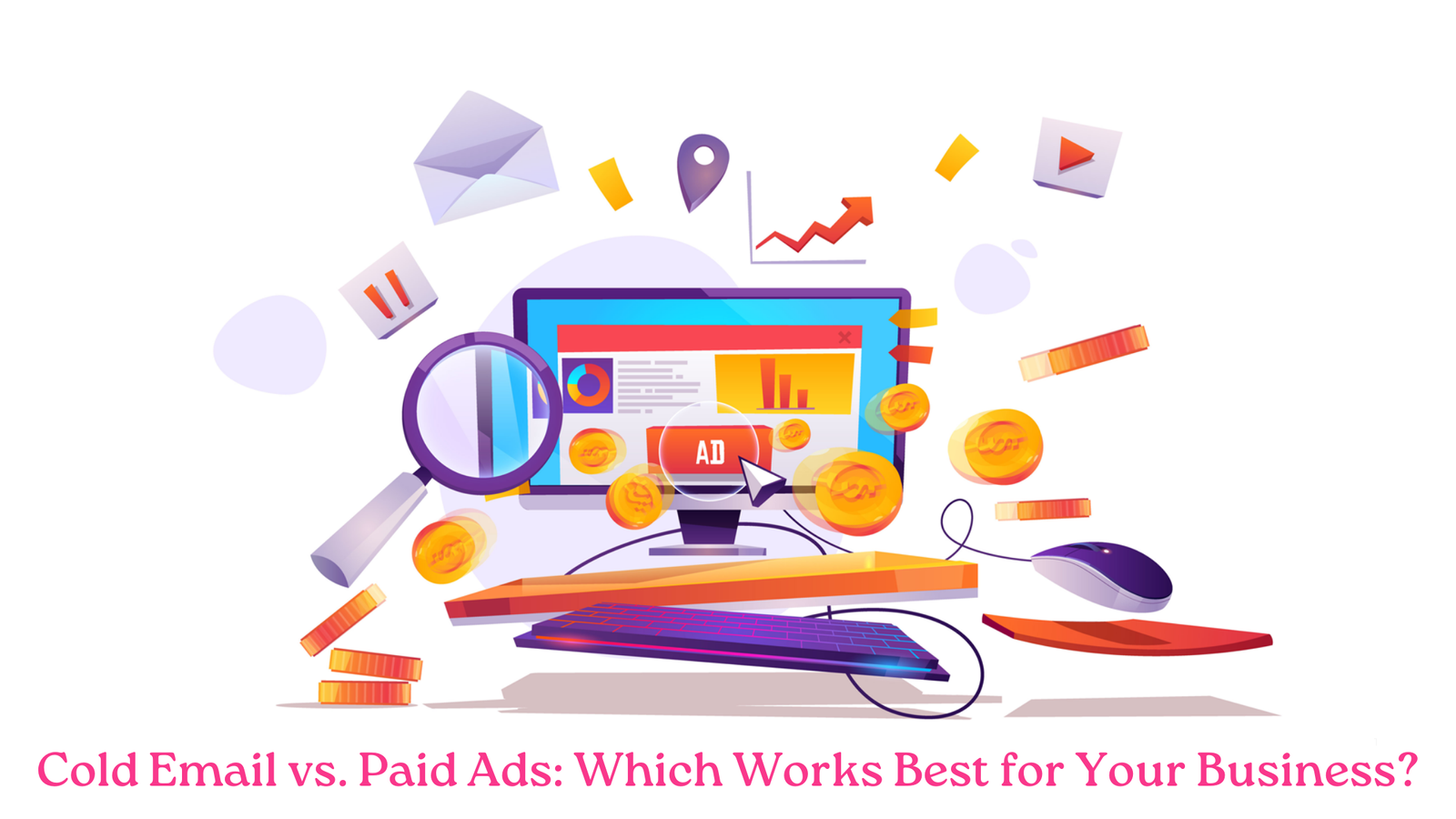 Cold Email vs. Paid Ads Which Works Best for Your Business