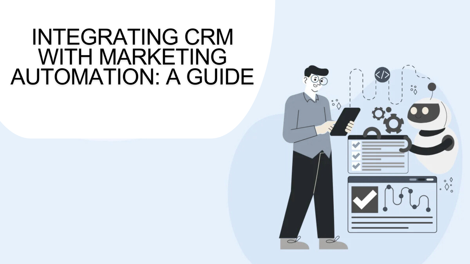 Integrating CRM with Marketing Automation: A Guide