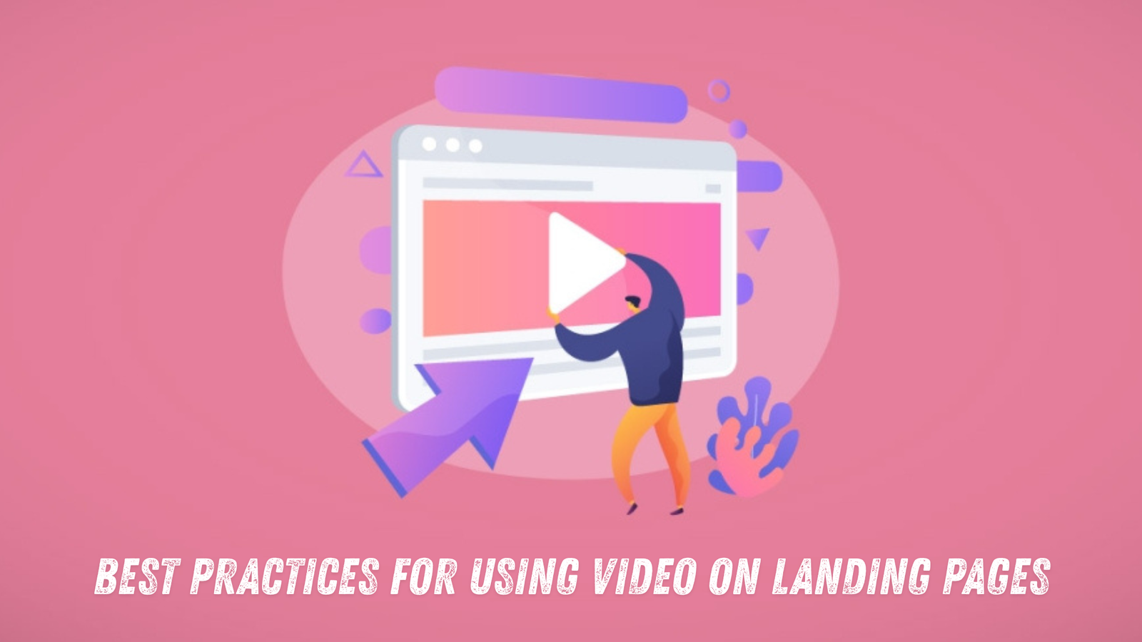 Best Practices for Using Video on Landing Pages